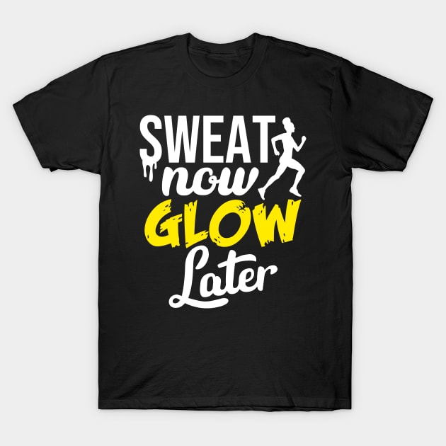 Sweat Now, Glow Later Woman Running Gym Training T-Shirt by Melanificent1